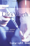 Life's Worth. The Case against Assisted Suicide