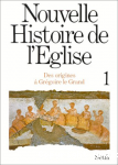 Nouvelle Histoire de l'Eglise, T. 1. Des origines à  saint Grégoire le Grand