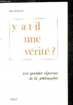 Y a-t-il une vérité ? Les grandes réponses de la philosophie