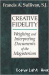 Creative Fidelity. Weighing and Interpreting Documents of the Magisterium